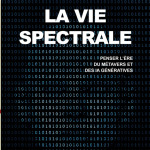 La vie spectrale : Penser la transformation silencieuse de l’expérience humaine