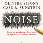 Noise : Comprendre l’incohérence humaine au cœur de nos décisions
