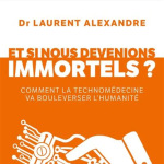 Et si nous devenions immortels ?