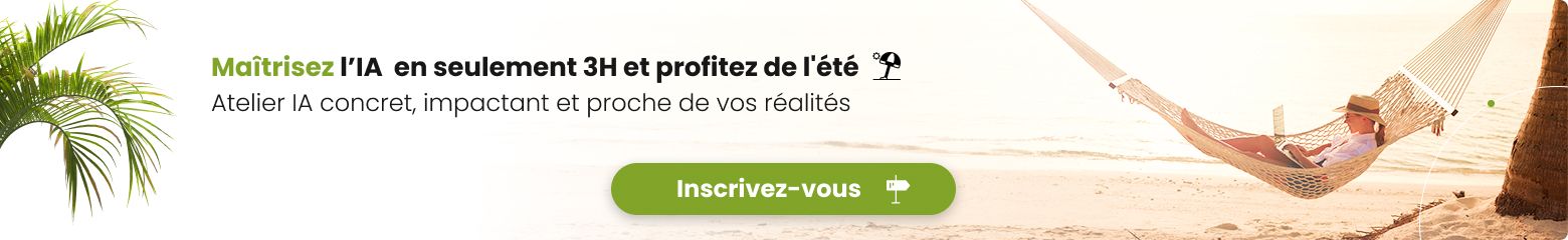 Bannière chaleureuse, présentant une femme dans un hamac, détendue. Elle présente le texte suivant "Maîtrisez l'IA en seulement 3H, et profitez de l'été. Un atelier IA concret, impactant et proche de vos réalités !" avec un bouton "Inscrivez-vous".