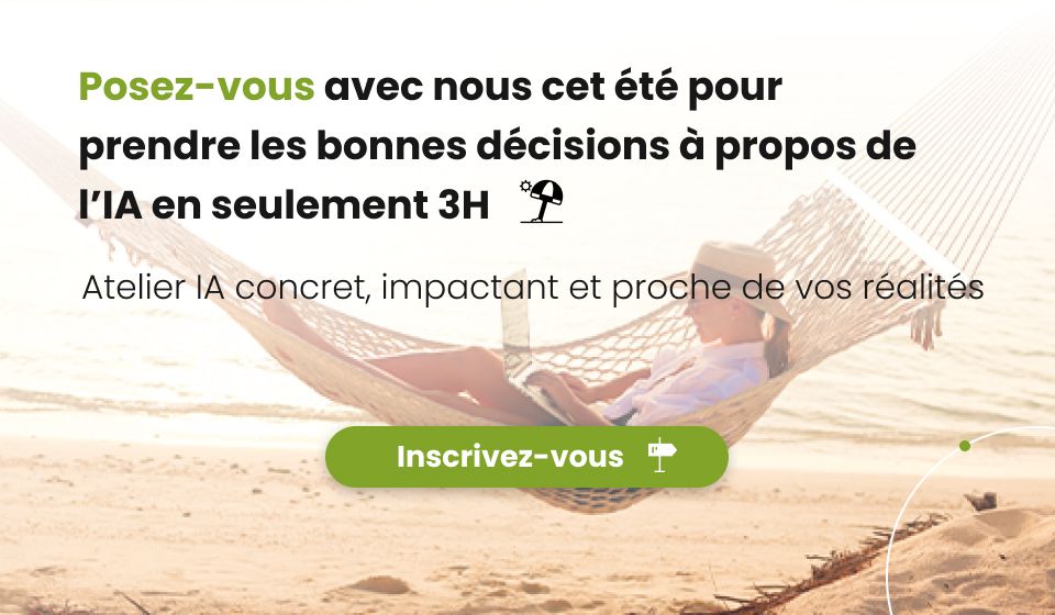 Bannière chaleureuse, présentant une femme dans un hamac, détendue. Elle présente le texte suivant "Maîtrisez l'IA en seulement 3H, et profitez de l'été. Un atelier IA concret, impactant et proche de vos réalités !" avec un bouton "Inscrivez-vous".